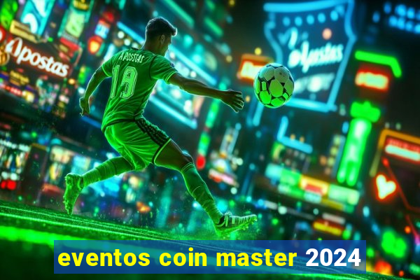 eventos coin master 2024